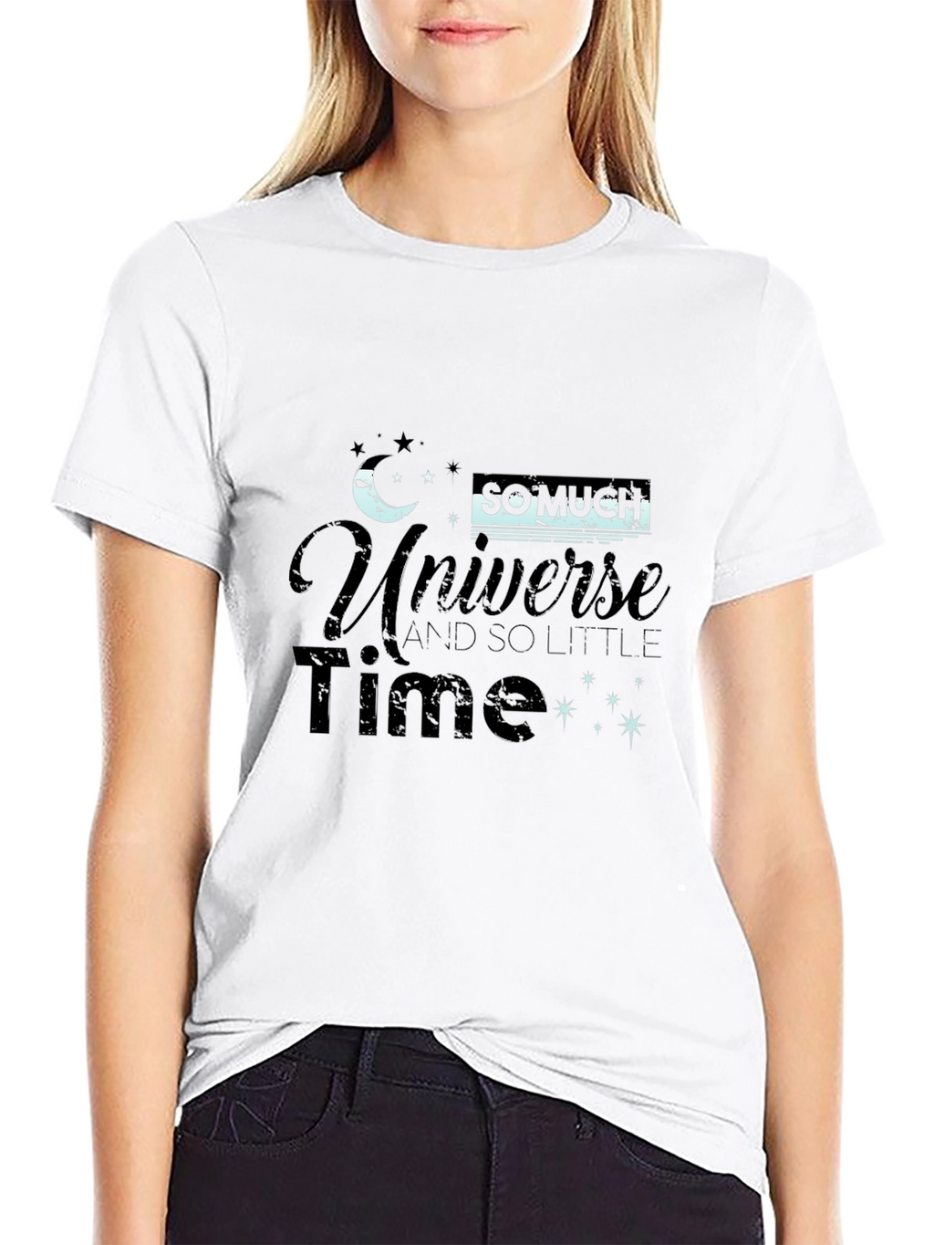Universe T-Shirt - So Much Universe So Little Time!