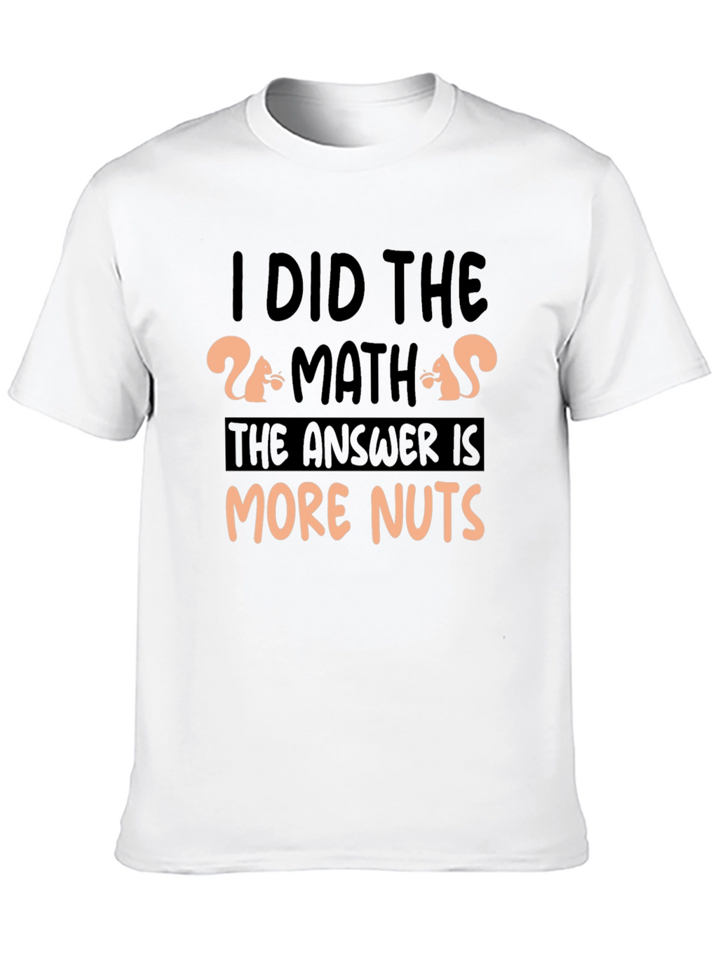 I Did The Math More Nuts T-Shirt