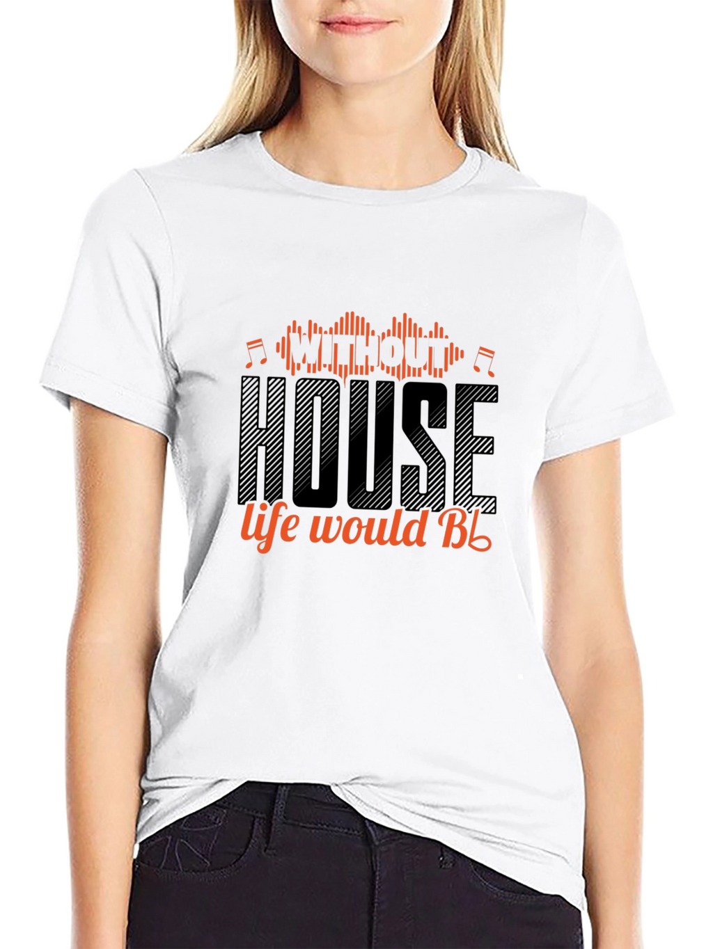 House Music T-Shirt - Without House Life Would Be