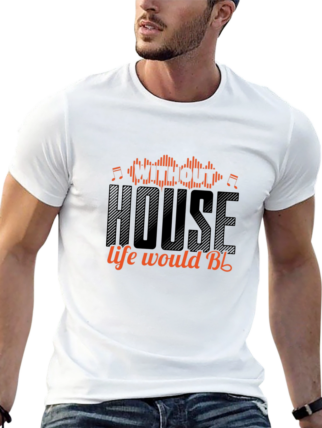 House Music T-Shirt - Without House Life Would Be