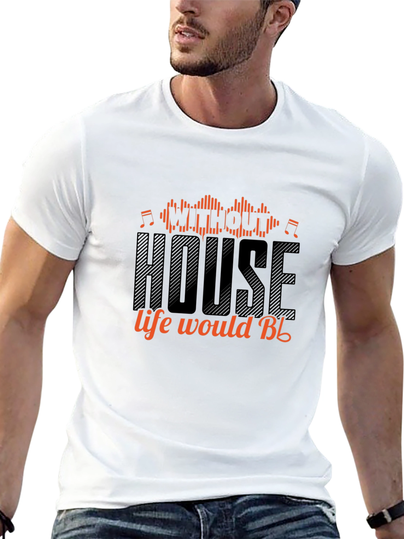 House Music T-Shirt - Without House Life Would Be