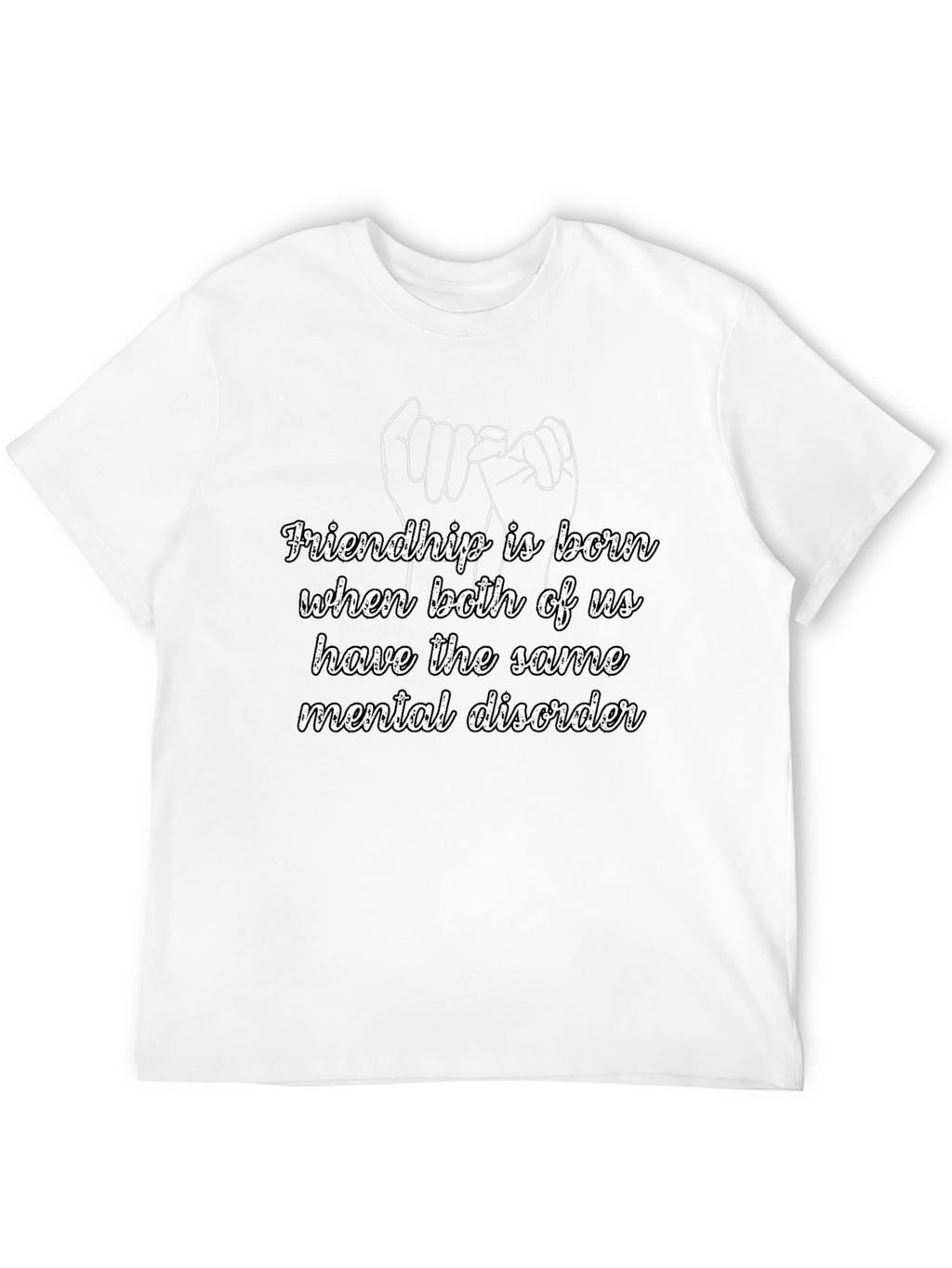 Friendship Mental Disorder Graphic Tee