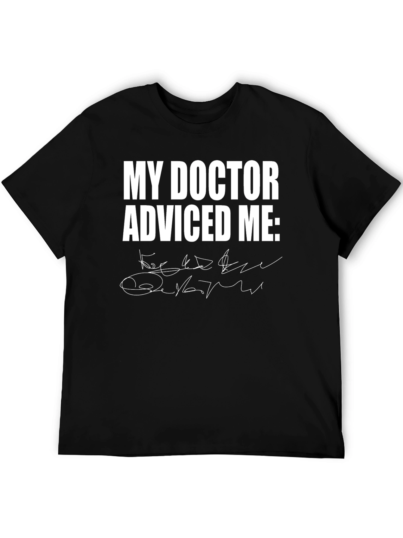 My Doctor Advised Me Black T-Shirt