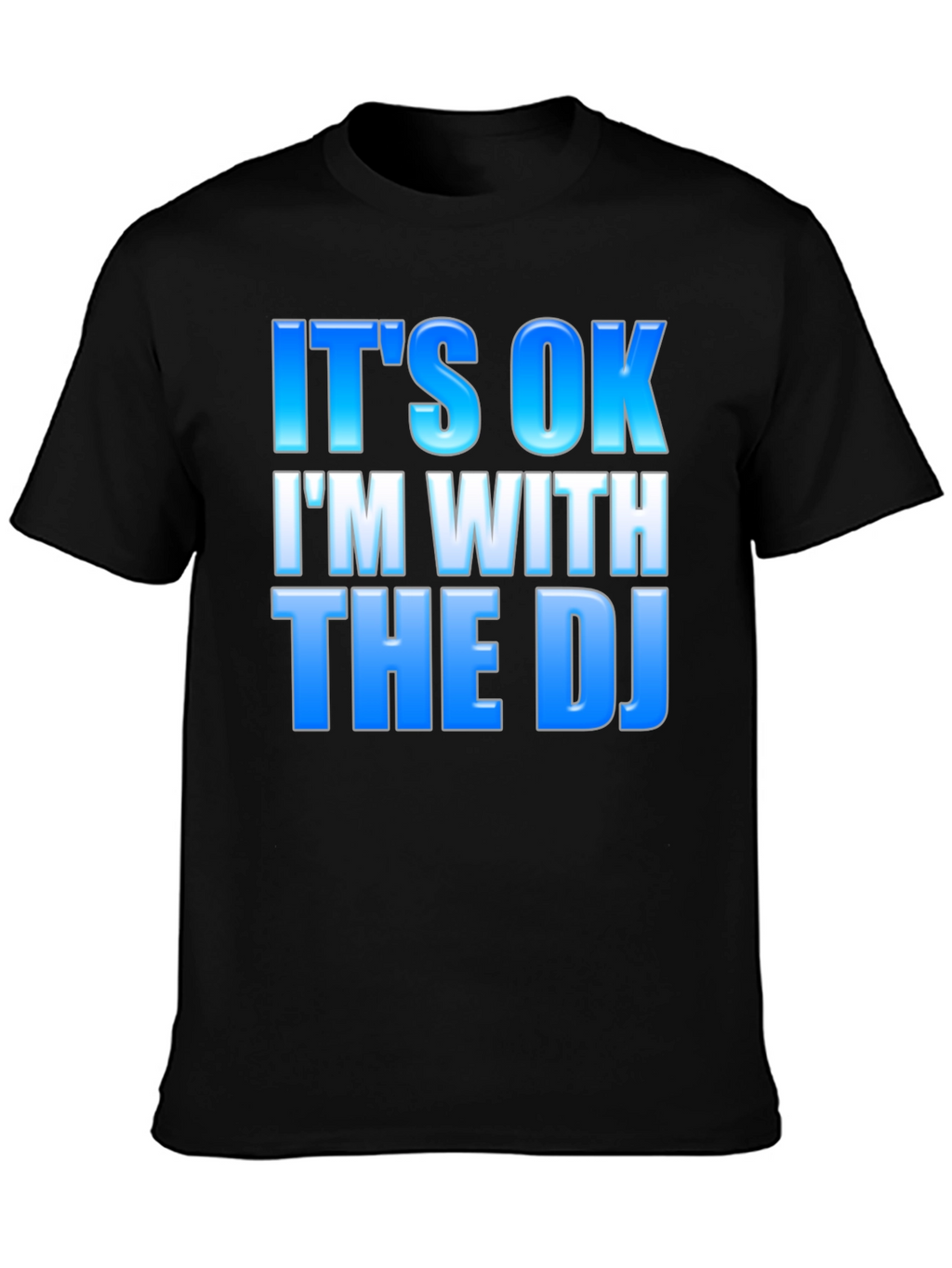 Its OK Im With The DJ - Black T-Shirt