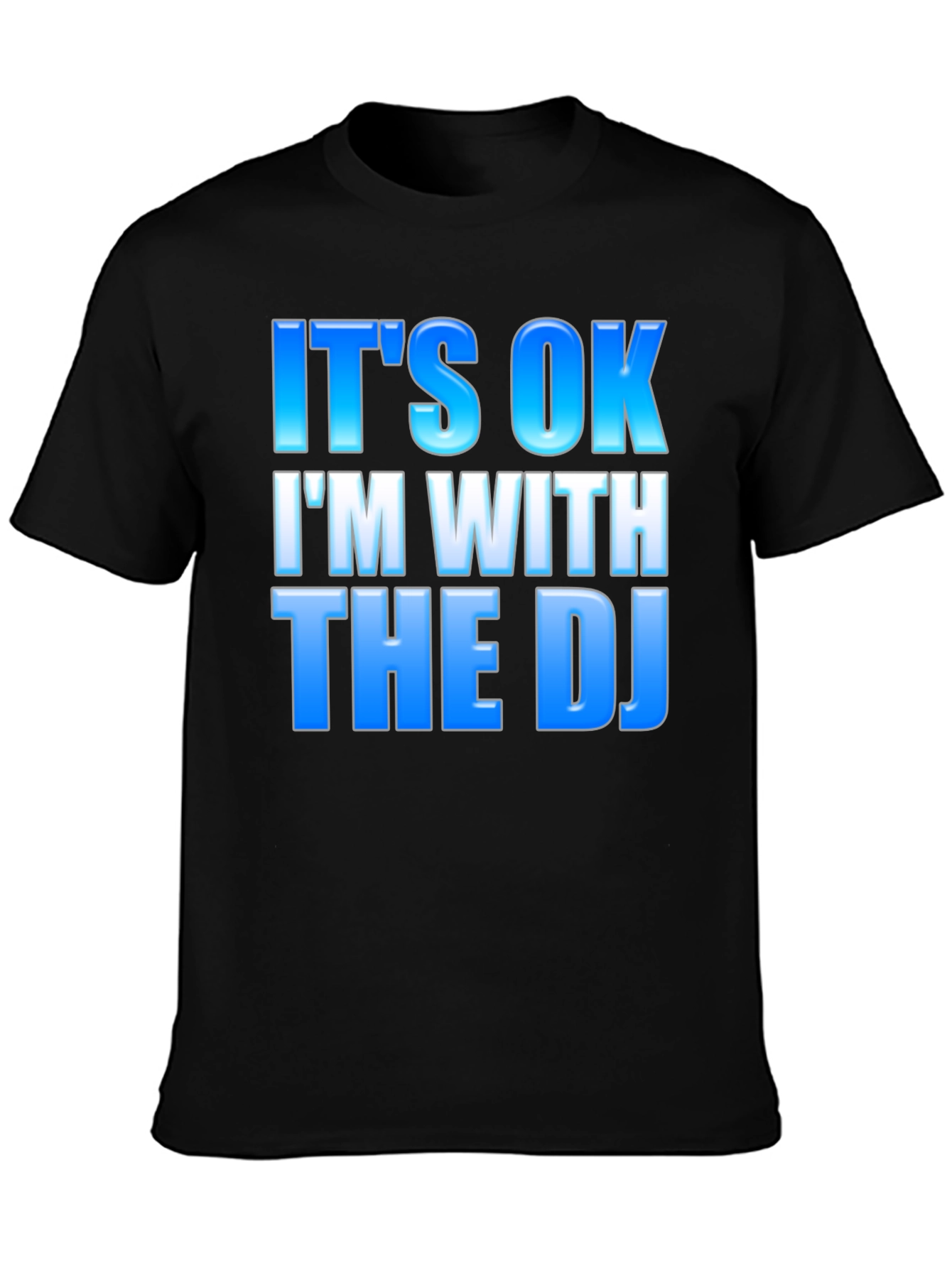 Its OK Im With The DJ - Black T-Shirt