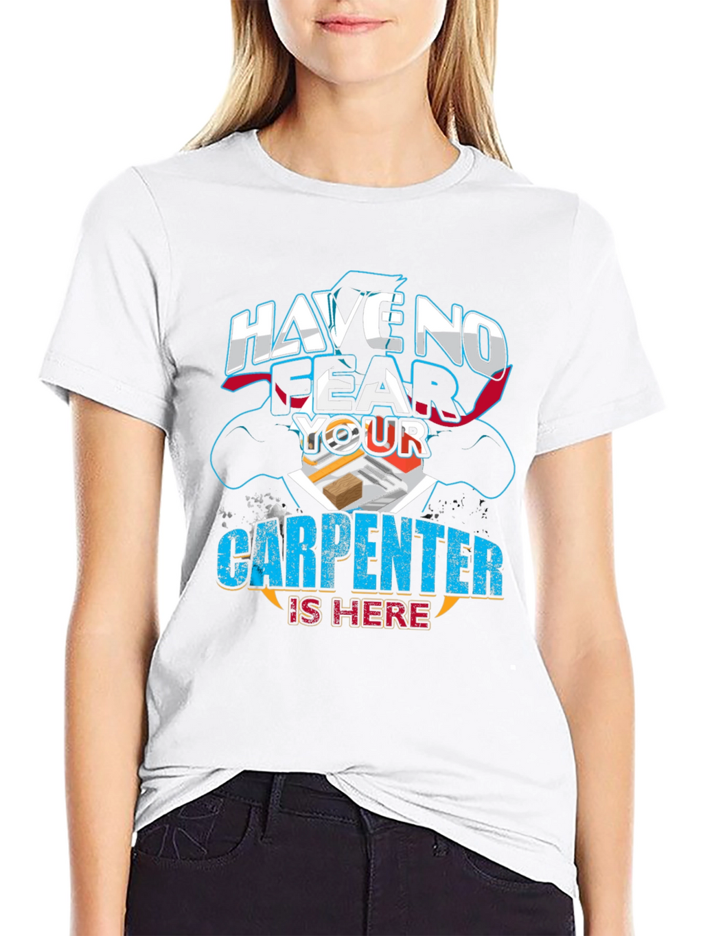 Carpenter T-Shirt: Have No Fear Your Carpenter Is Here!