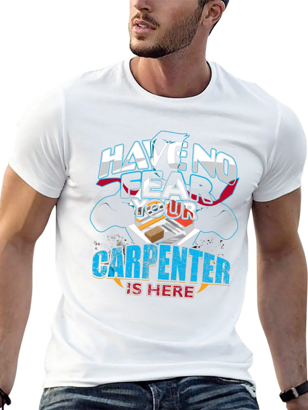 Carpenter T-Shirt: Have No Fear Your Carpenter Is Here!