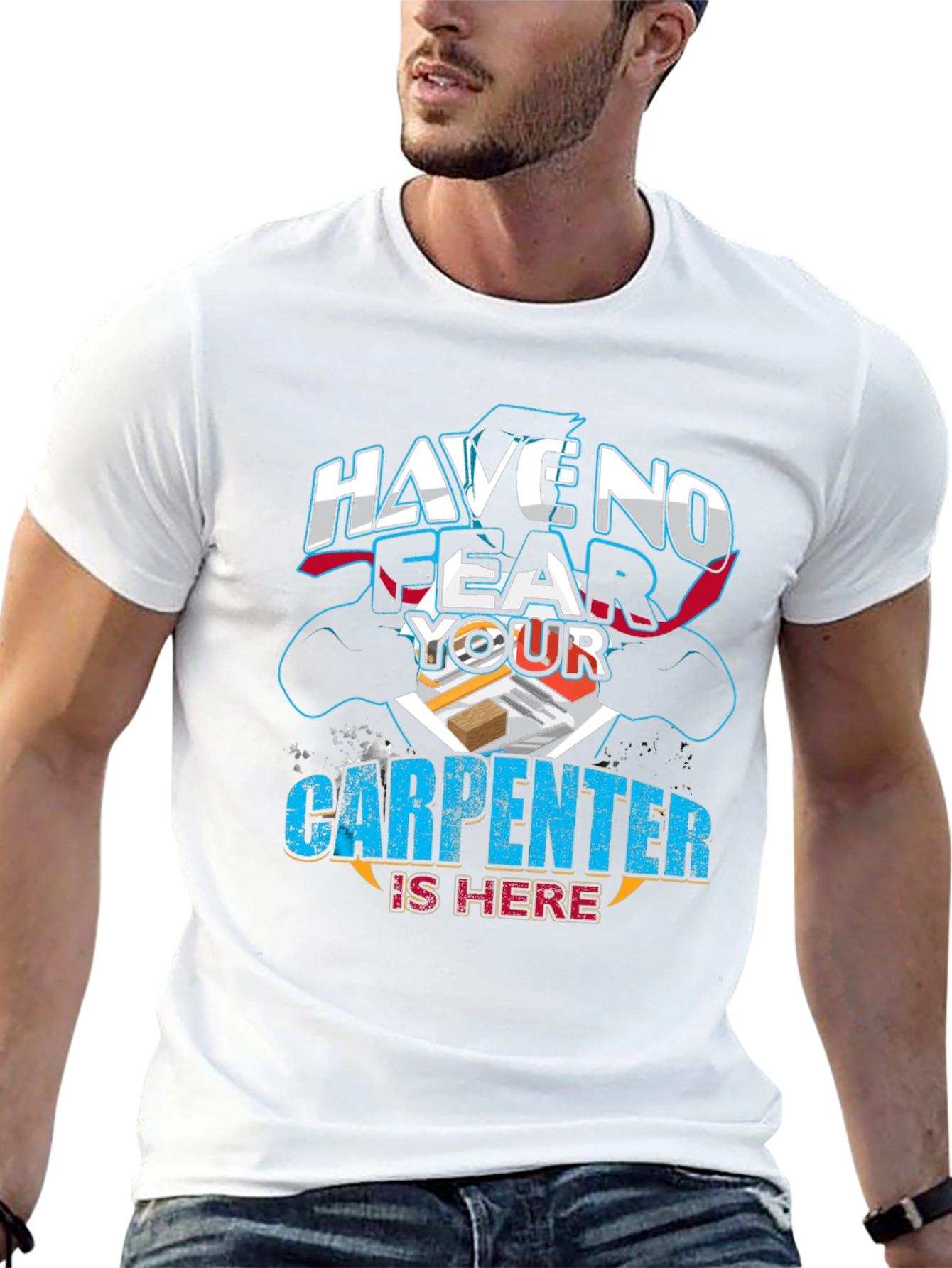 Carpenter T-Shirt: Have No Fear Your Carpenter Is Here!