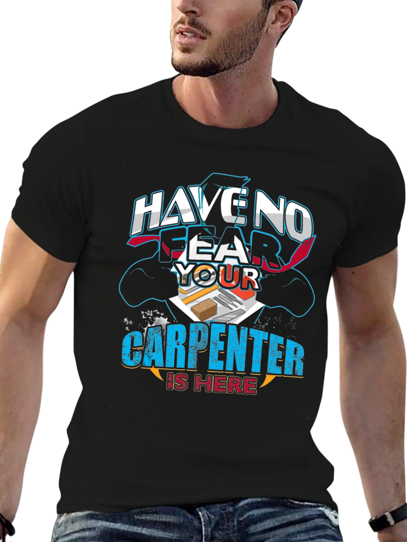Carpenter T-Shirt: Have No Fear Your Carpenter Is Here!