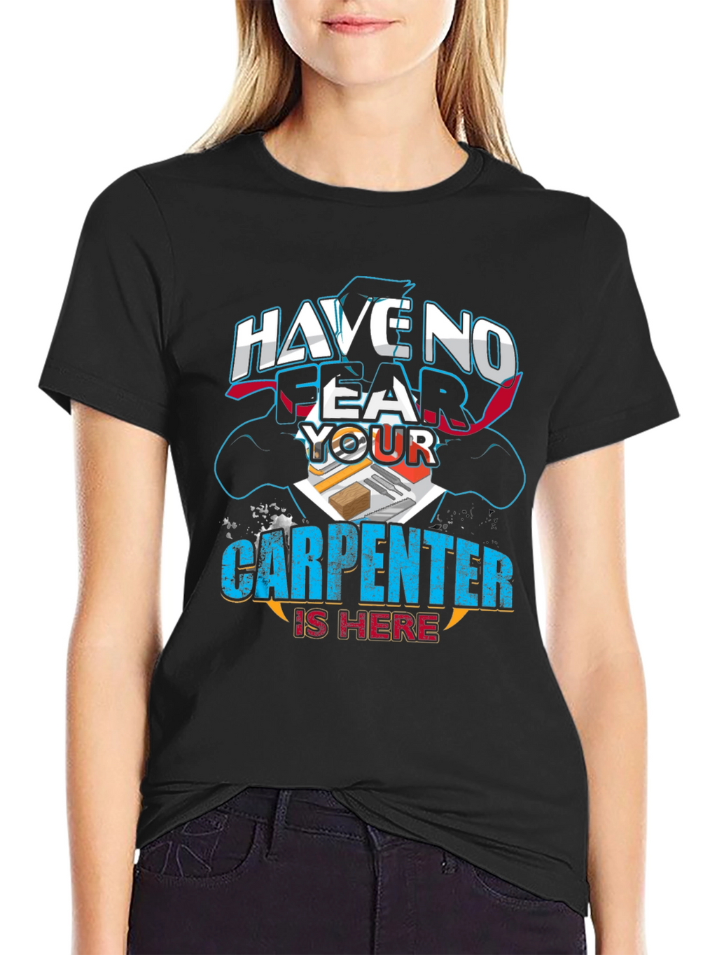 Carpenter T-Shirt: Have No Fear Your Carpenter Is Here!
