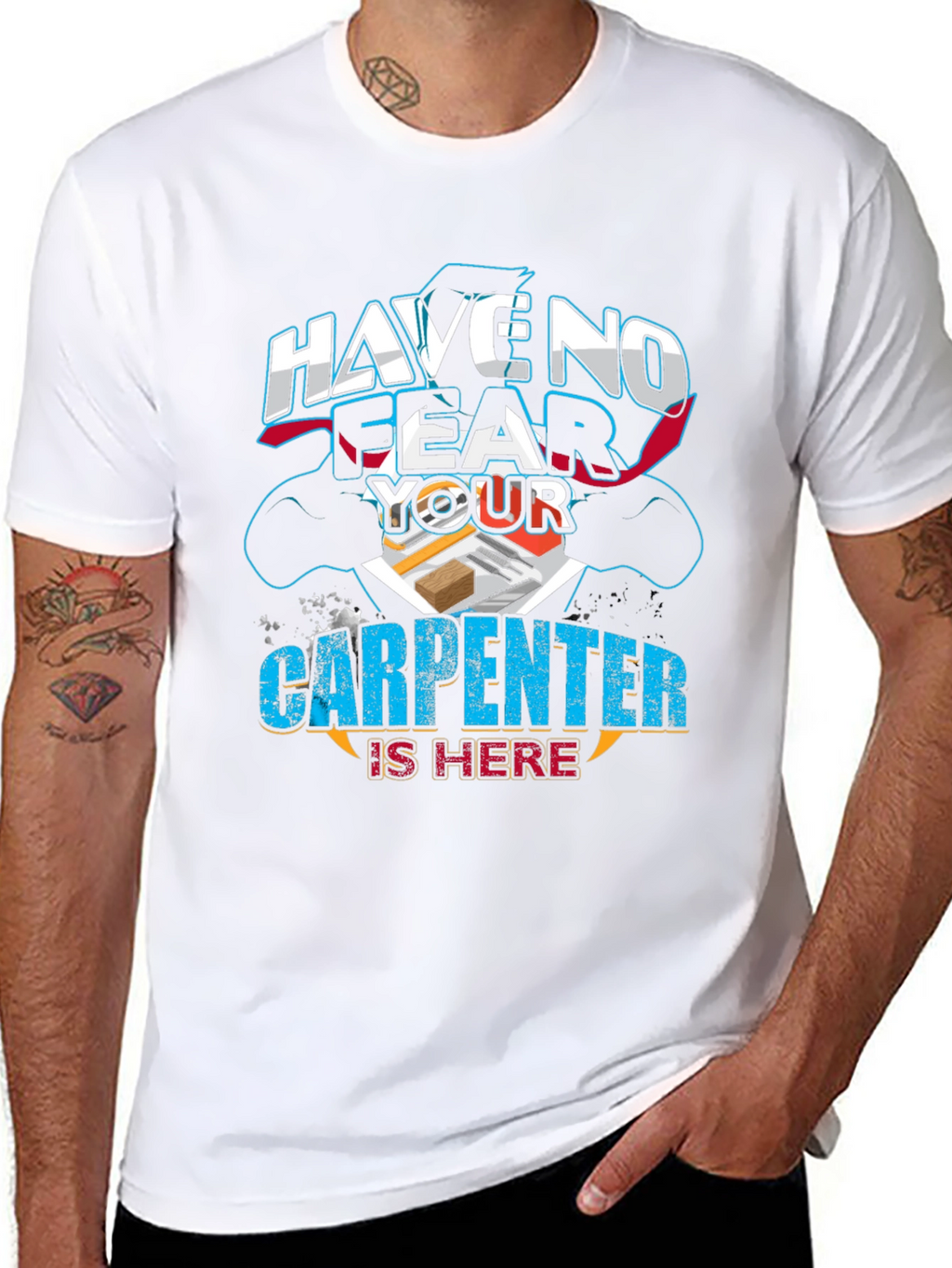 Carpenter T-Shirt: Have No Fear Your Carpenter Is Here!