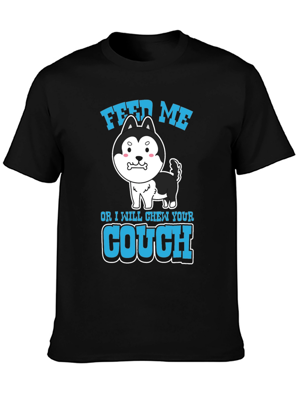 Feed Me or I Chew Your Couch T-Shirt