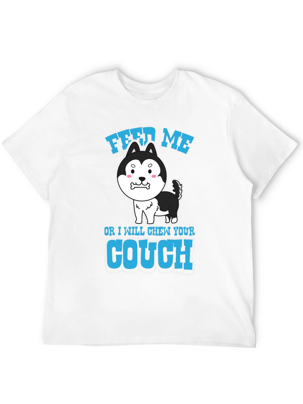Feed Me or I Chew Your Couch T-Shirt