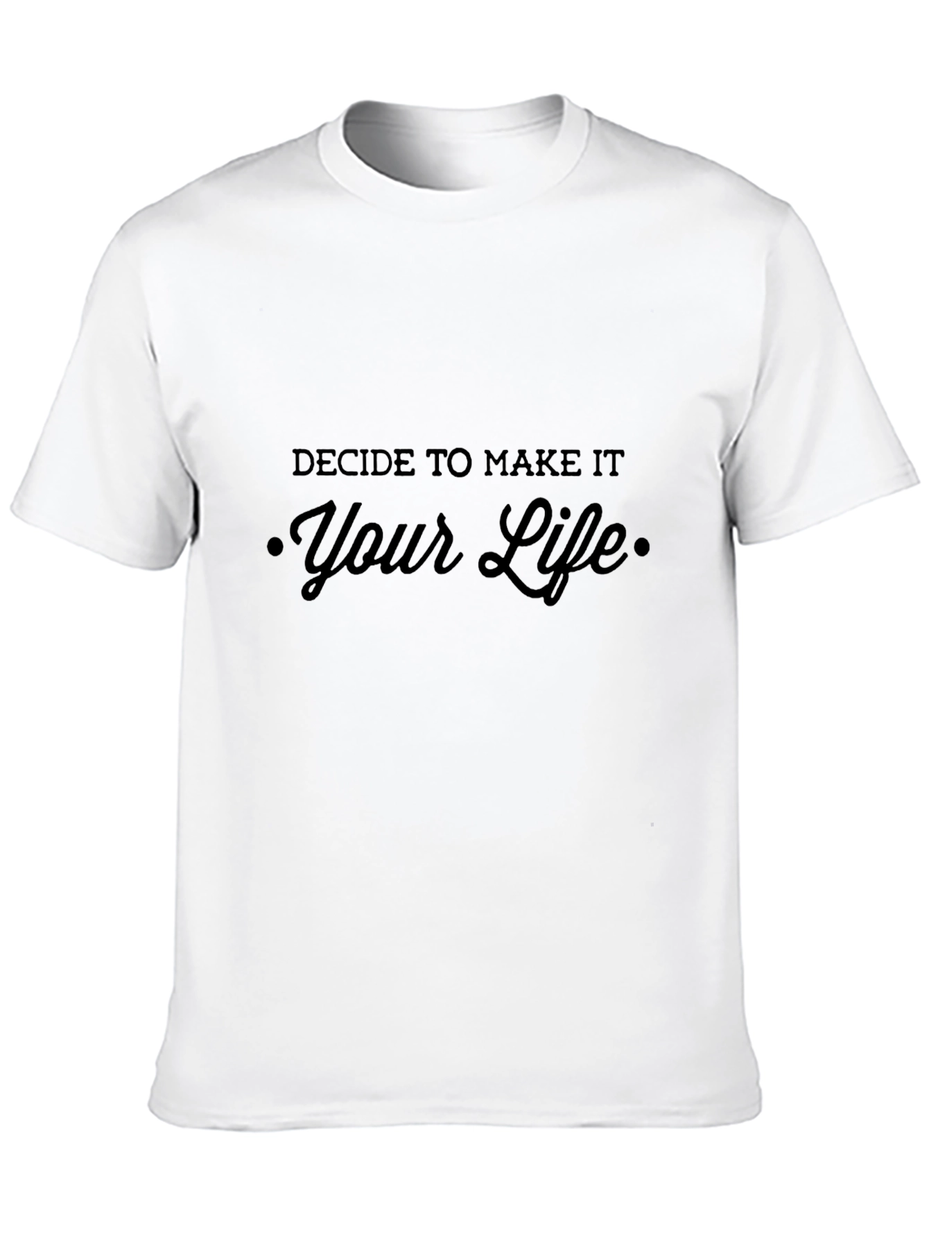 Decide To Make It Your Life Black T-Shirt