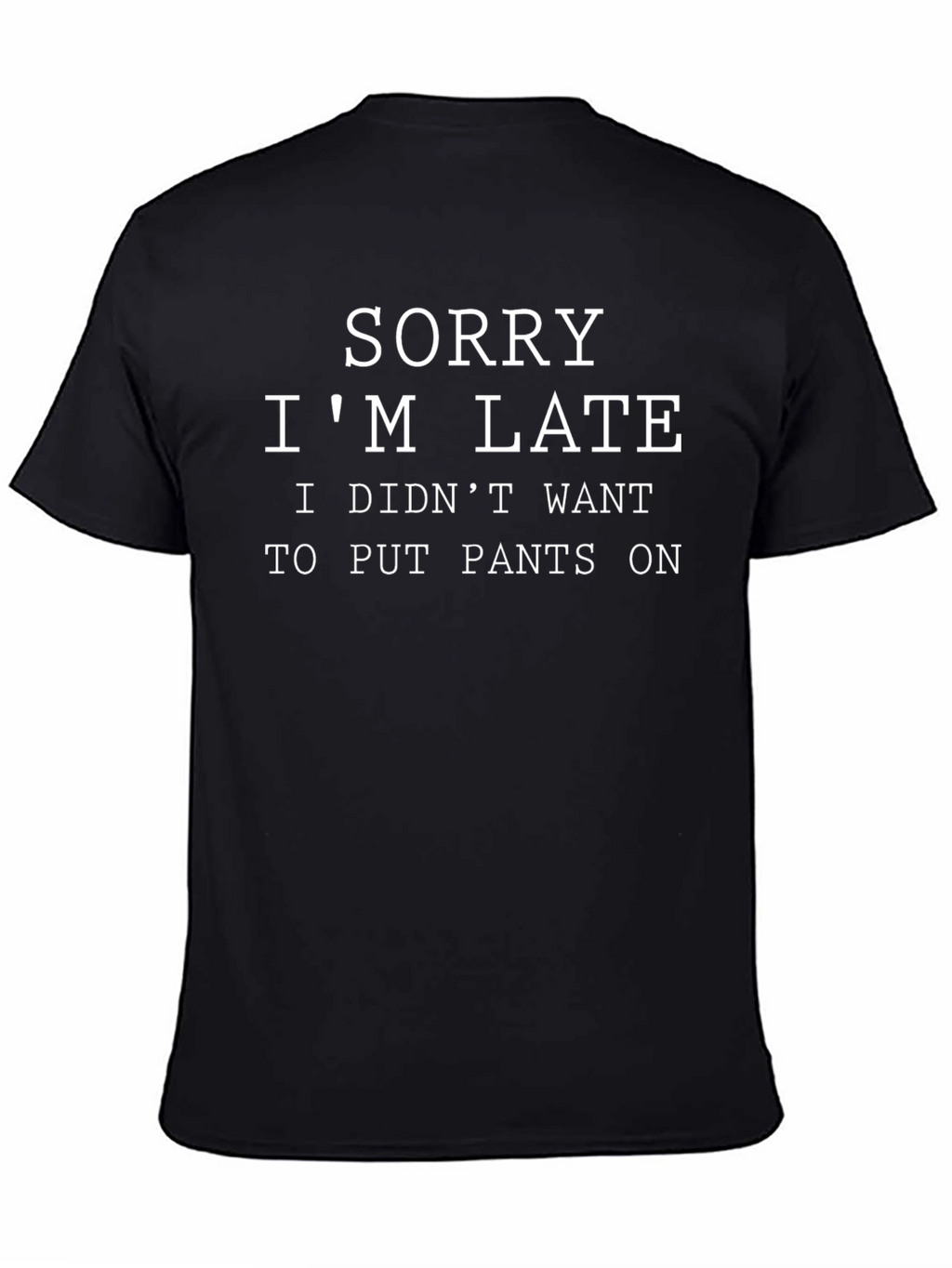 Sorry Im Late T-Shirt - Funny Novelty Tee