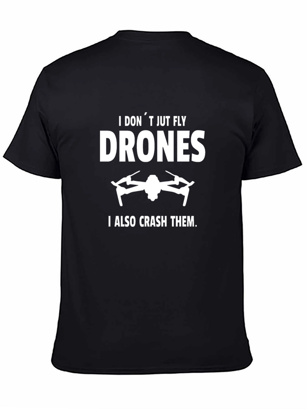 Funny Drone Enthusiast T-Shirt: I Dont Just Fly Drones
