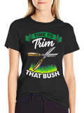 Time To Trim That Bush T-Shirt Funny