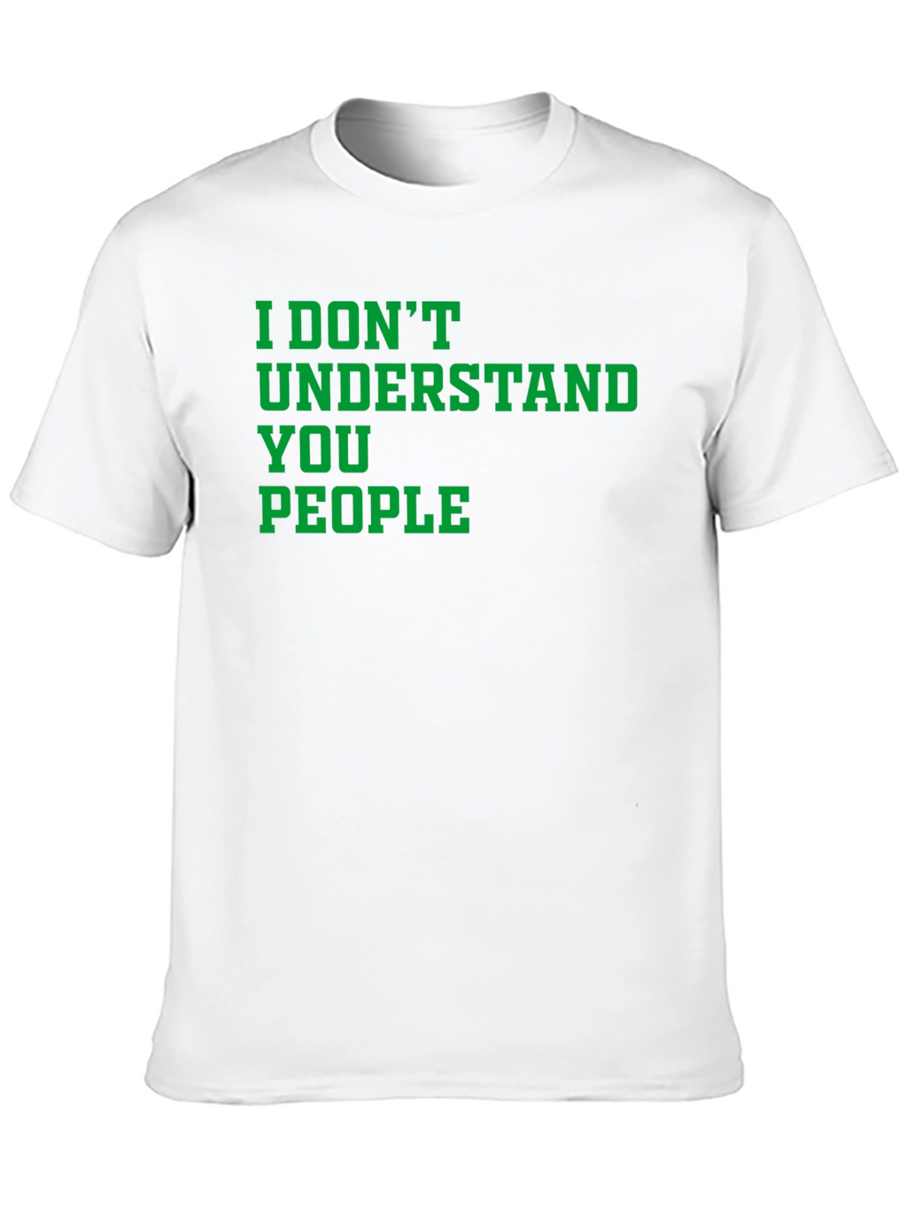 I Dont Understand You People Graphic Tee