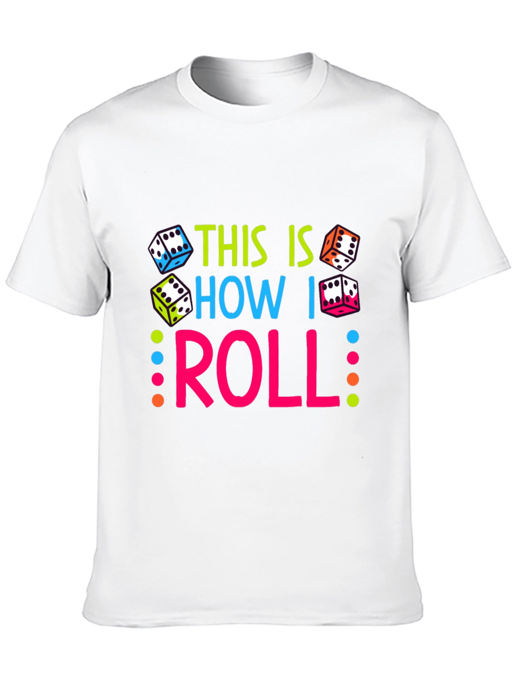 This Is How I Roll Dice Graphic T-Shirt