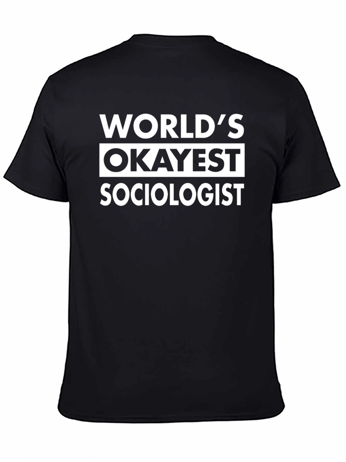 Worlds Okayest Sociologist - Funny Black T-Shirt