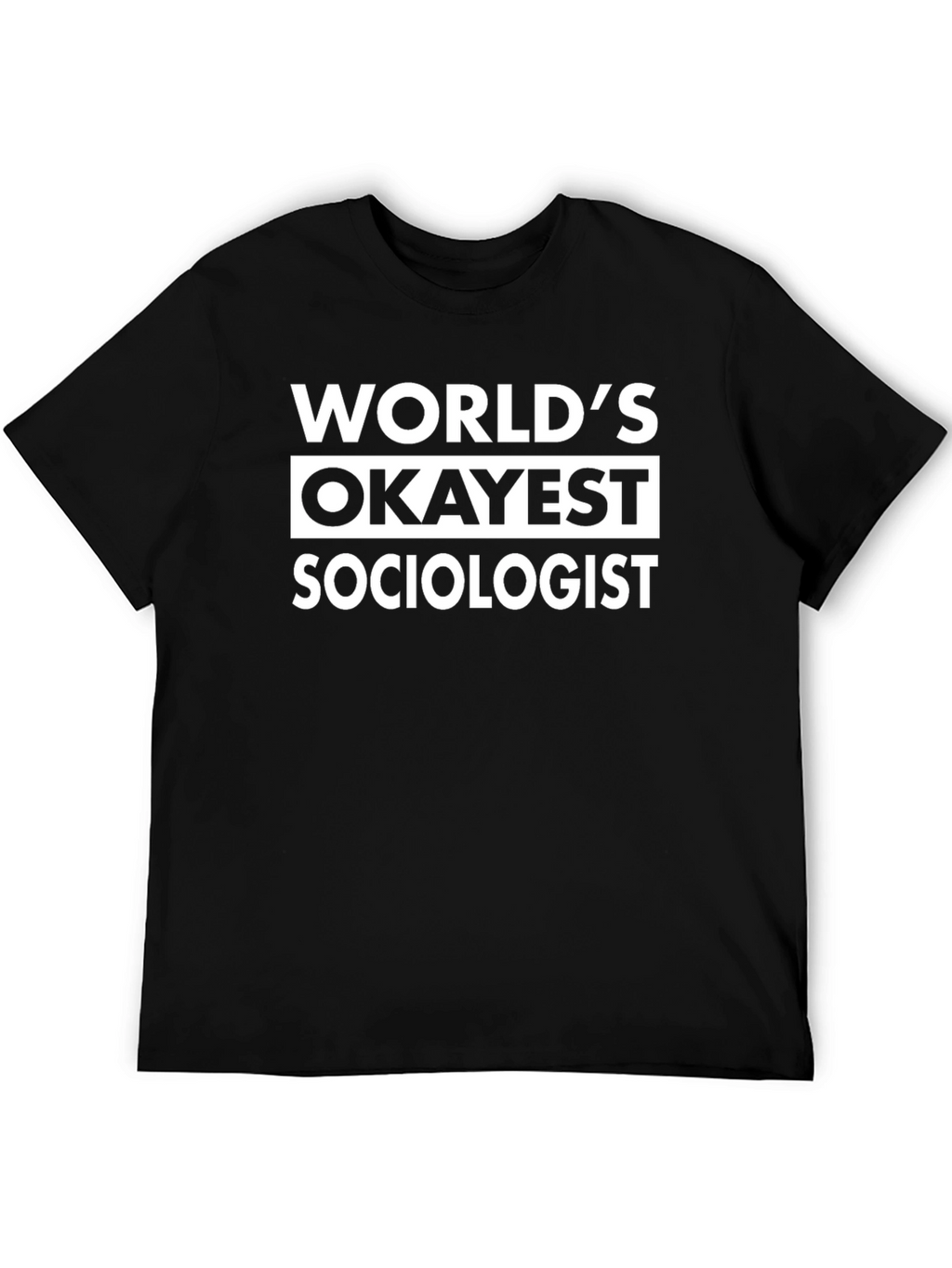 Worlds Okayest Sociologist - Funny Black T-Shirt