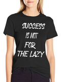 Motivational T-Shirt: Success is Not for the Lazy