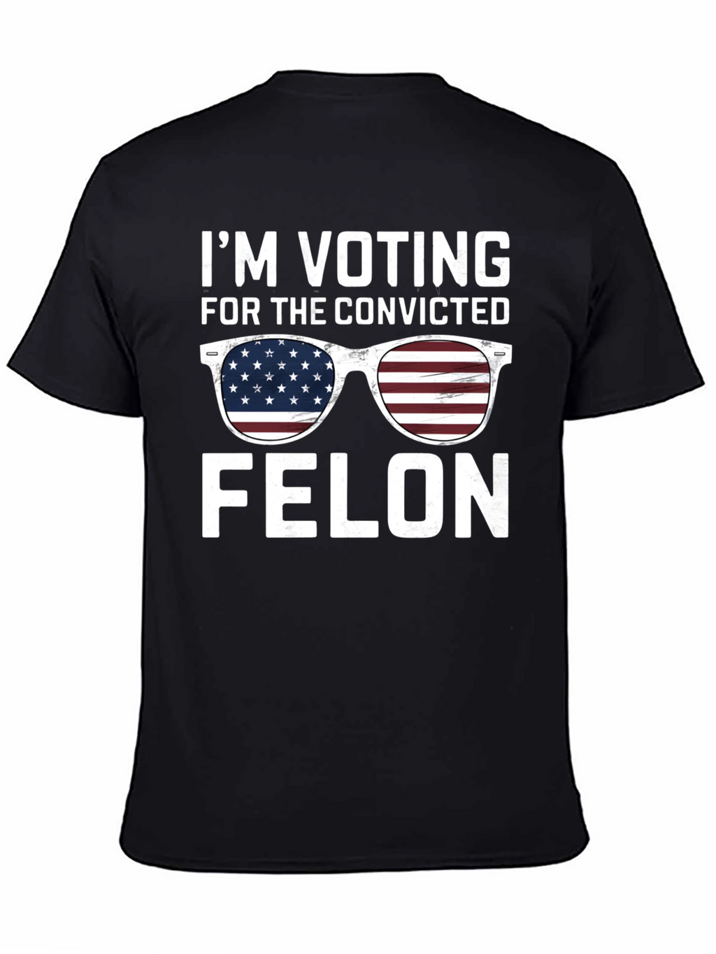 Im Voting for the Convicted Felon T-Shirt