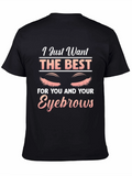 Eyebrow Lover T-Shirt - I Just Want The Best