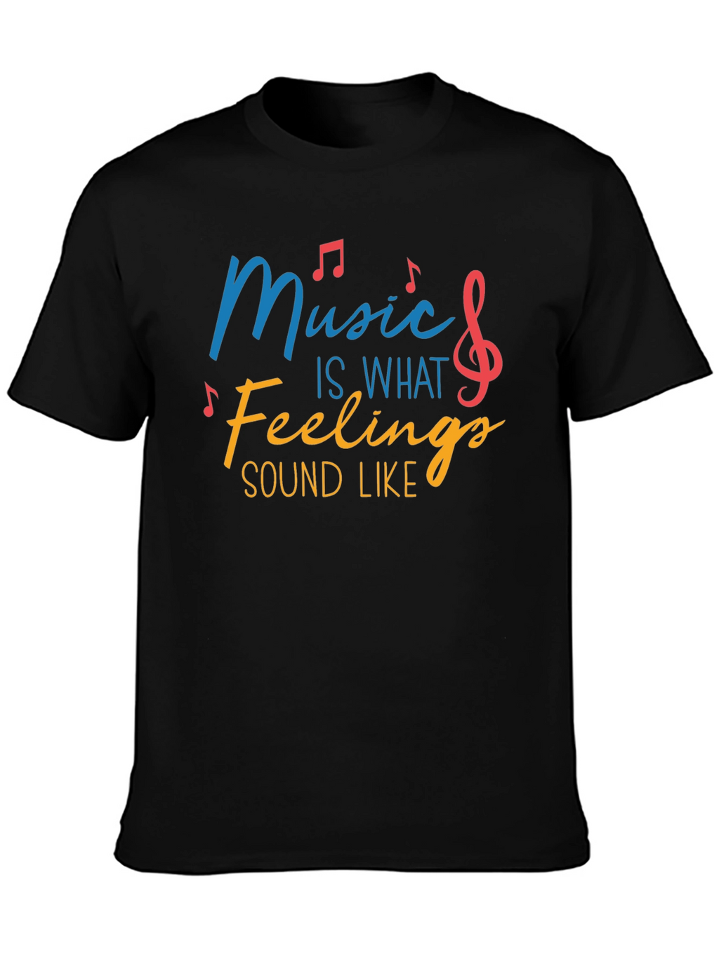 Music Is What Feelings Sound Like Tee