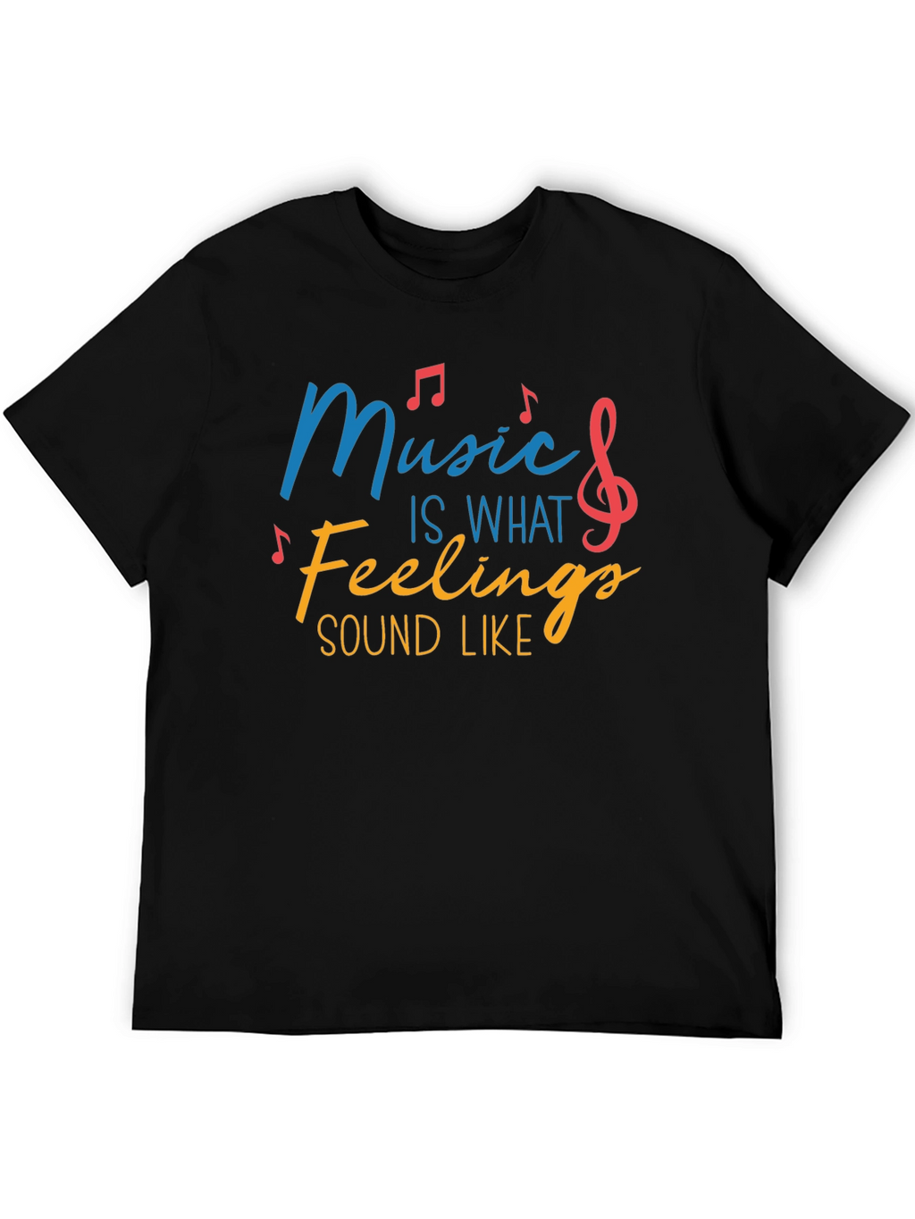 Music Is What Feelings Sound Like Tee