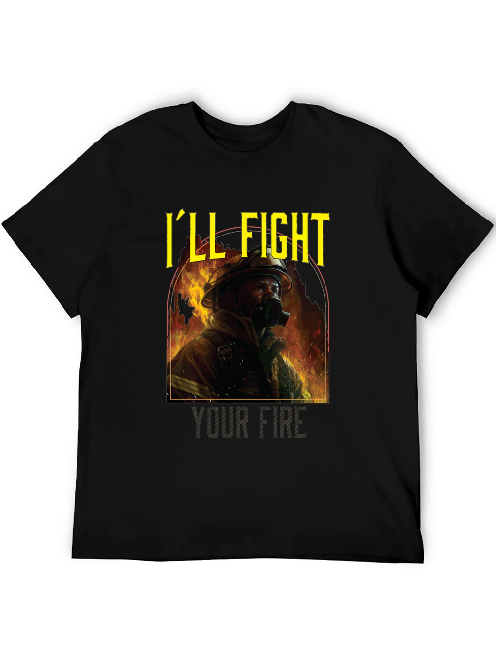 Firefighter T-Shirt - Ill Fight Your Fire