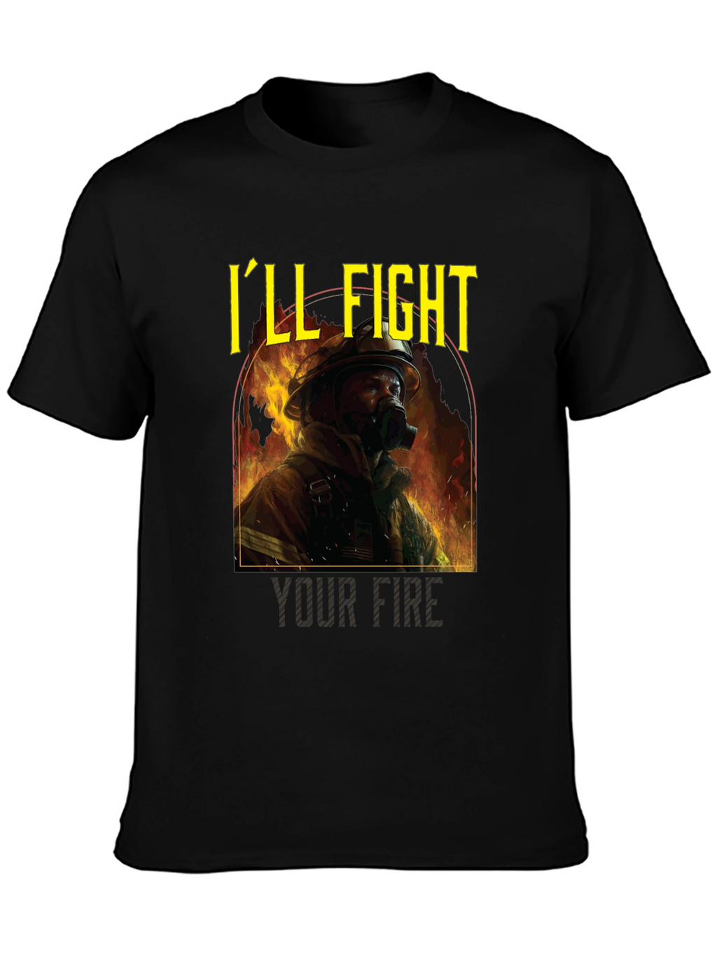 Firefighter T-Shirt - Ill Fight Your Fire