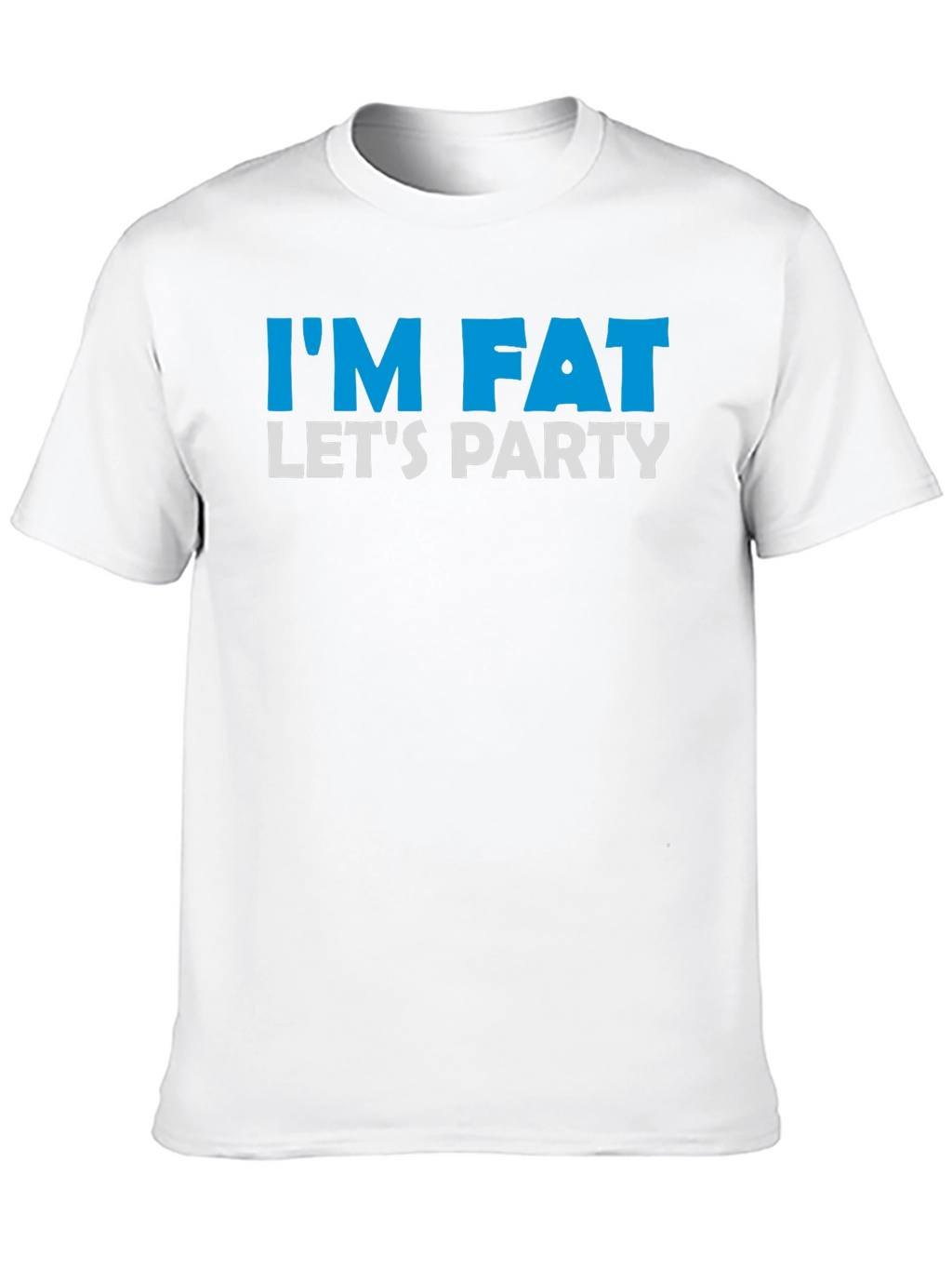 Im Fat Lets Party T-Shirt