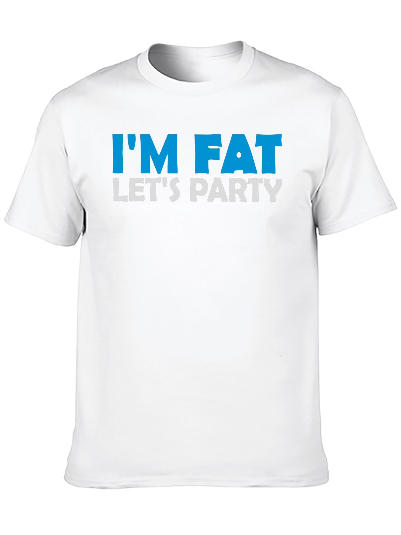 Im Fat Lets Party T-Shirt
