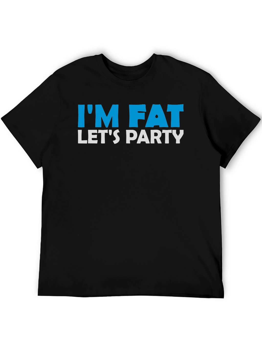 Im Fat Lets Party T-Shirt