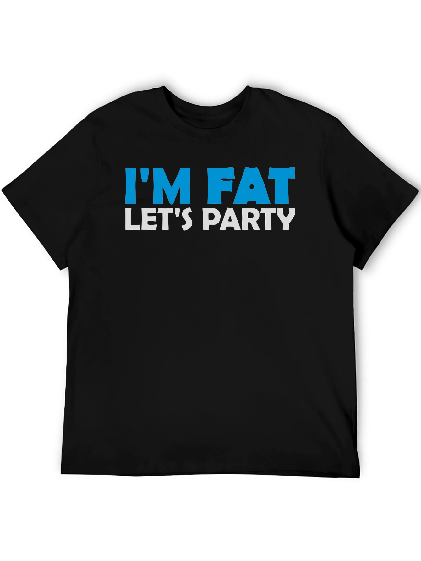 Im Fat Lets Party T-Shirt