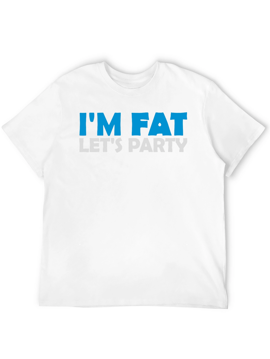 Im Fat Lets Party T-Shirt