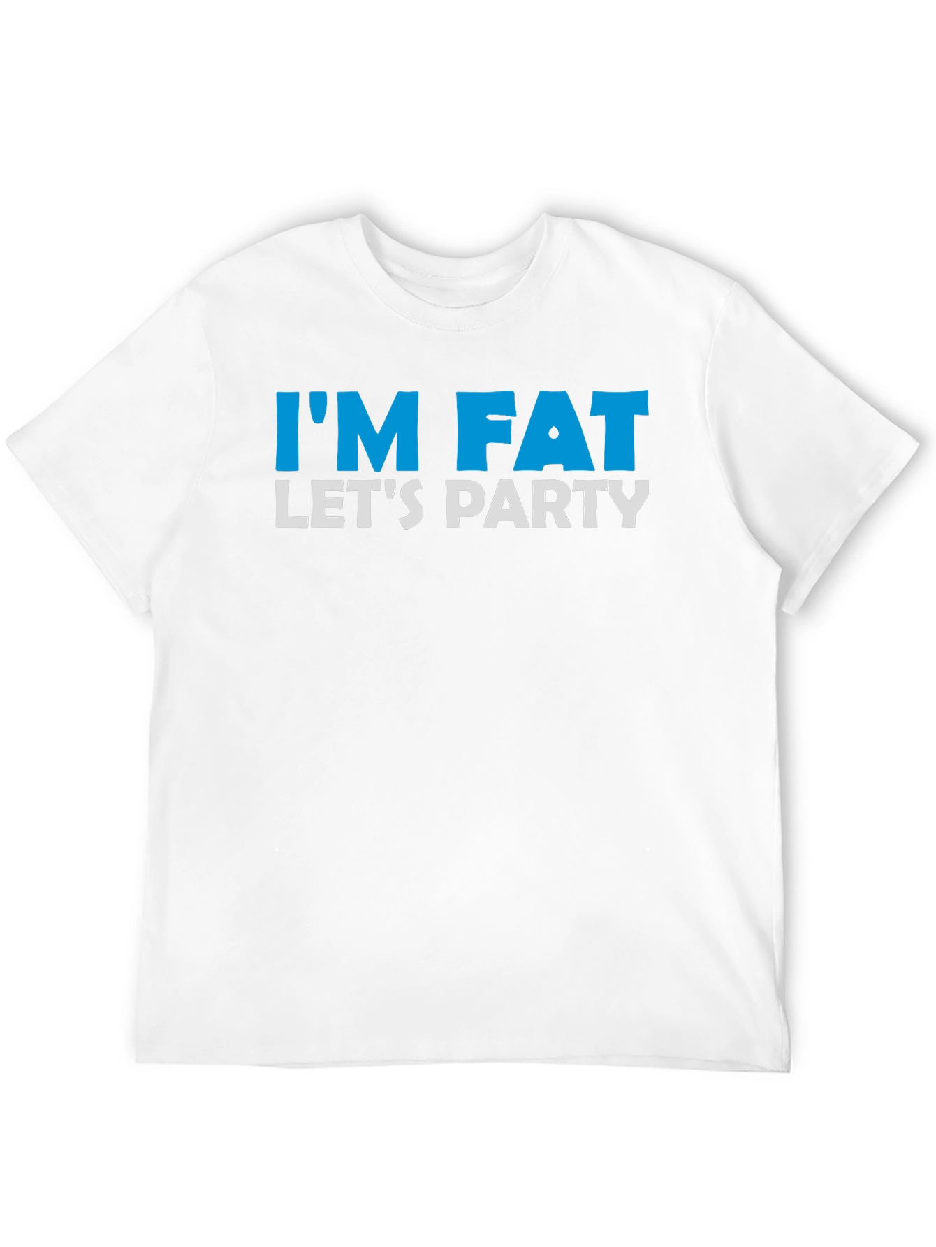 Im Fat Lets Party T-Shirt