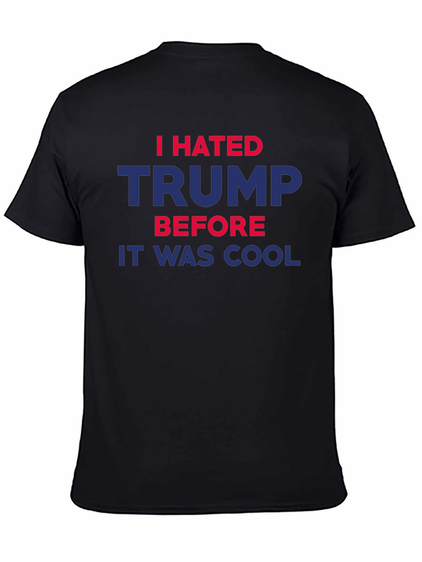 I Hated Trump Before It Was Cool T-Shirt
