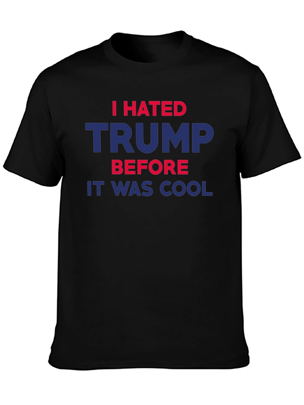 I Hated Trump Before It Was Cool T-Shirt