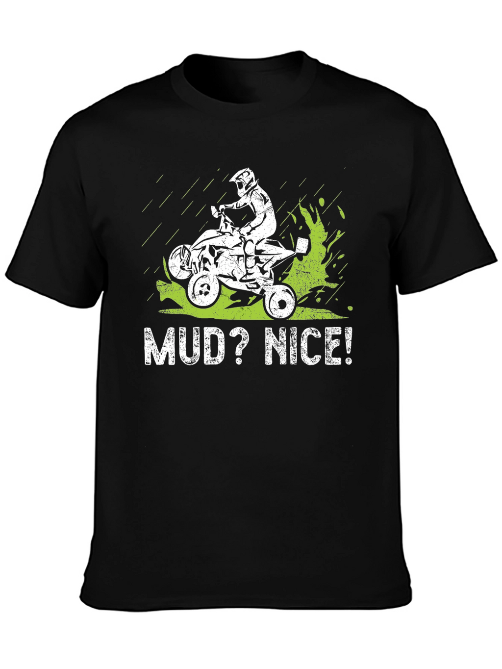 Mud? Nice! ATV Rider Graphic Tee