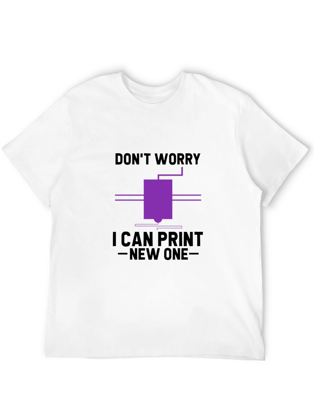 Dont Worry I Can Print New One T-Shirt