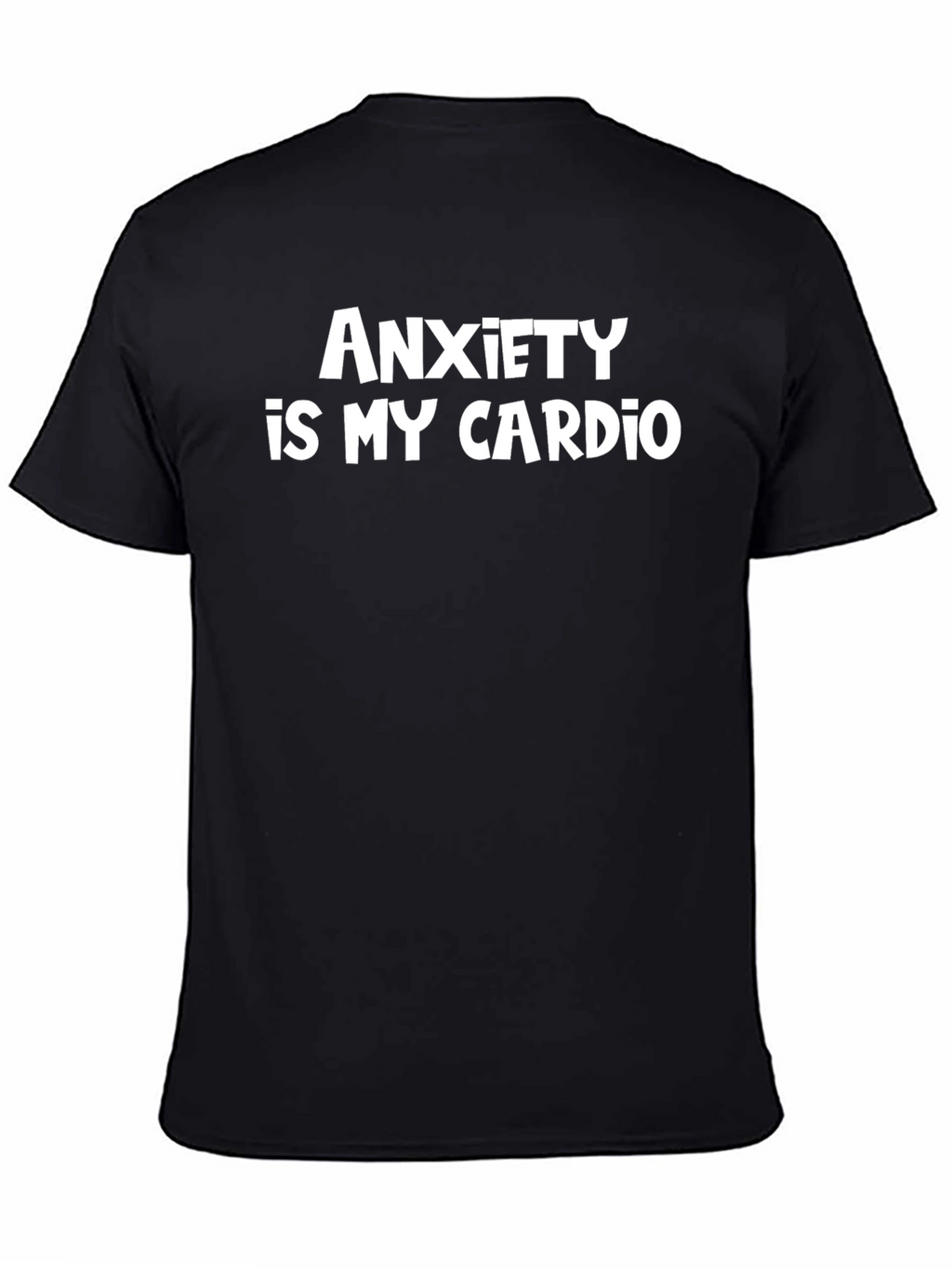 Anxiety Is My Cardio - Funny Sarcastic Tee