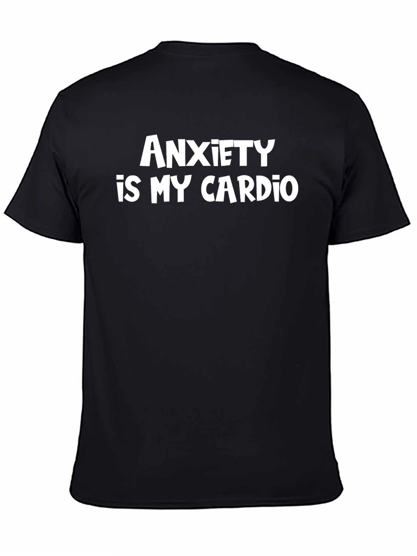 Anxiety Is My Cardio - Funny Sarcastic Tee