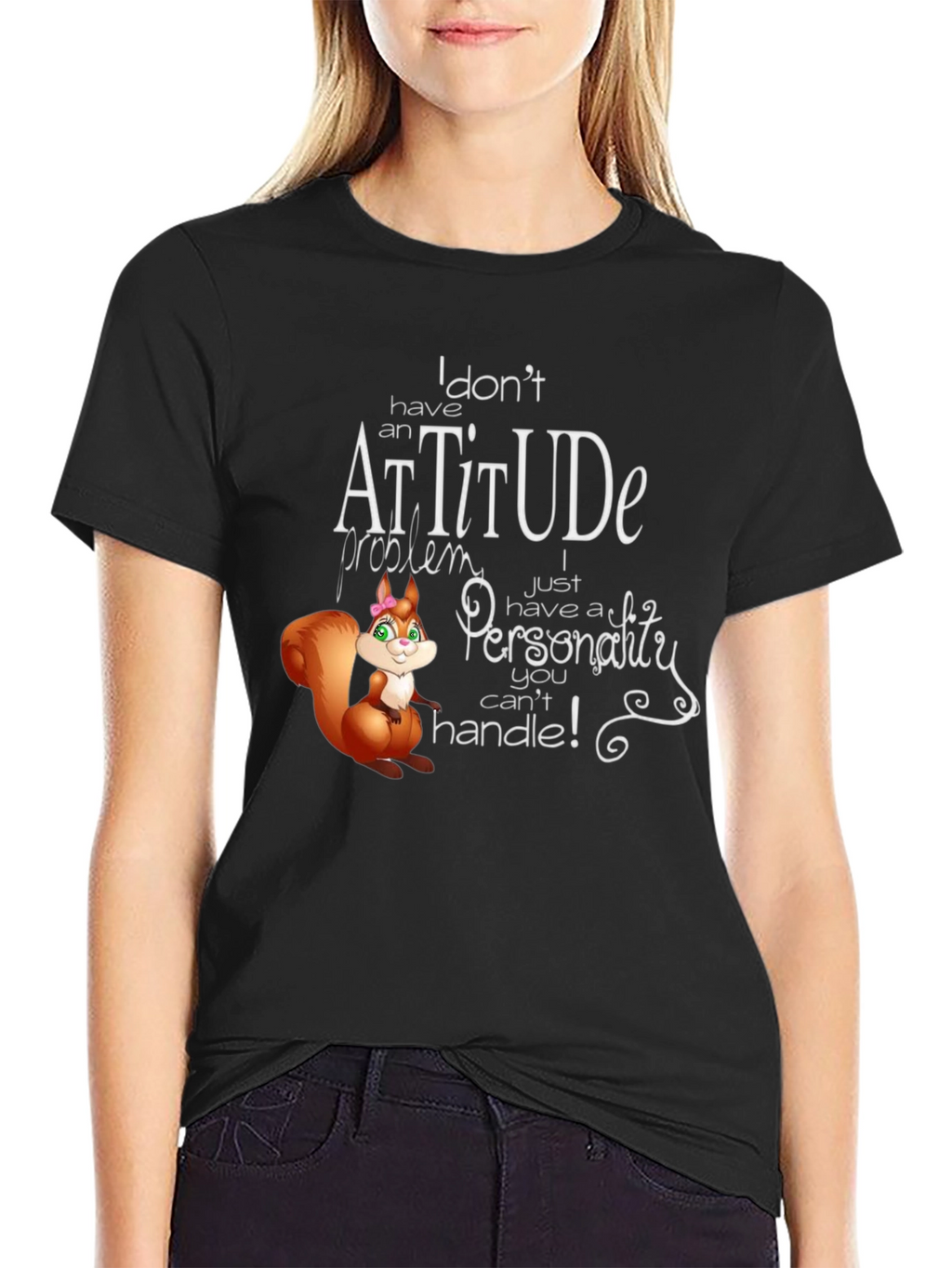 I Dont Have An Attitude T-Shirt
