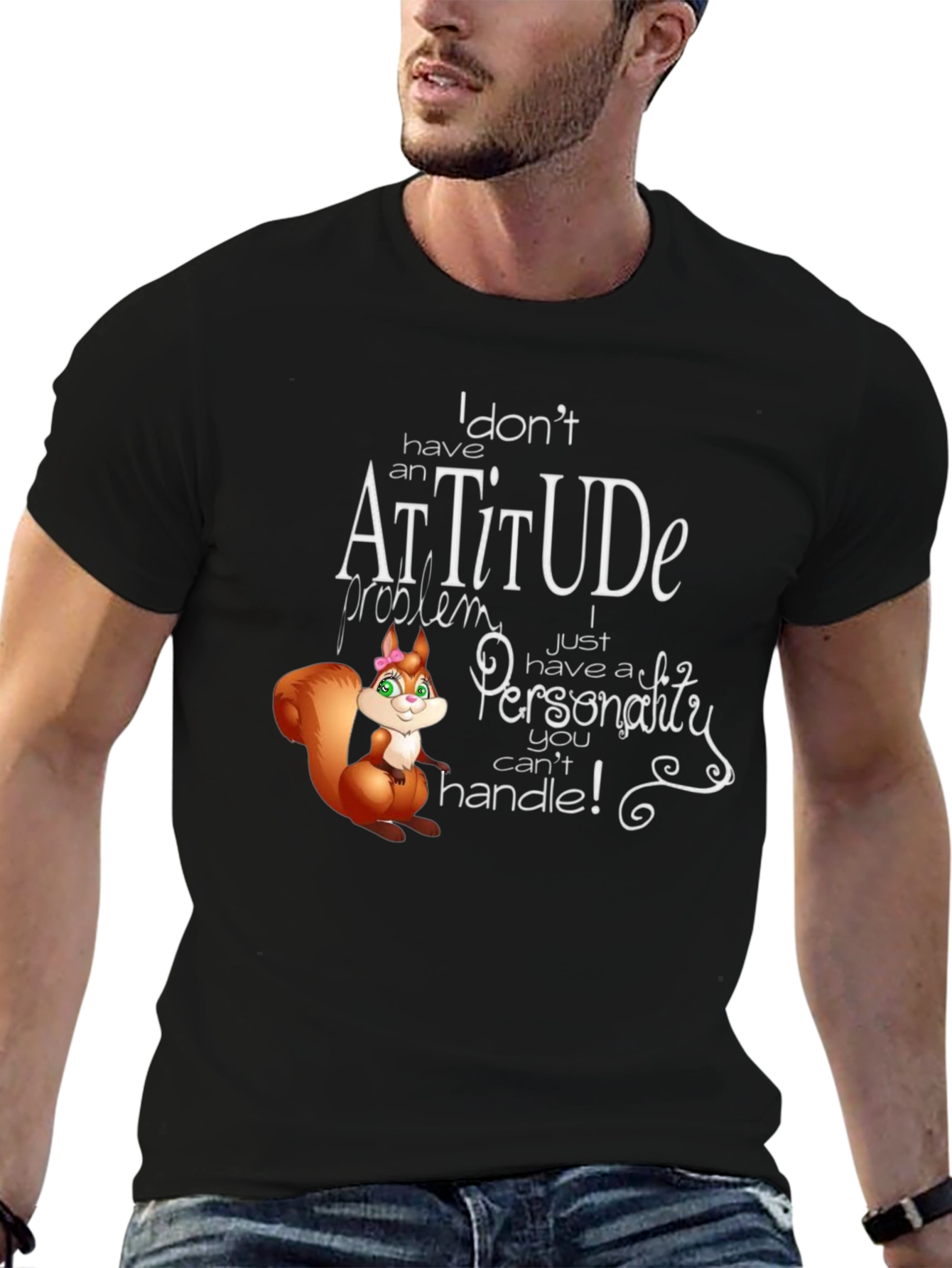 I Dont Have An Attitude T-Shirt