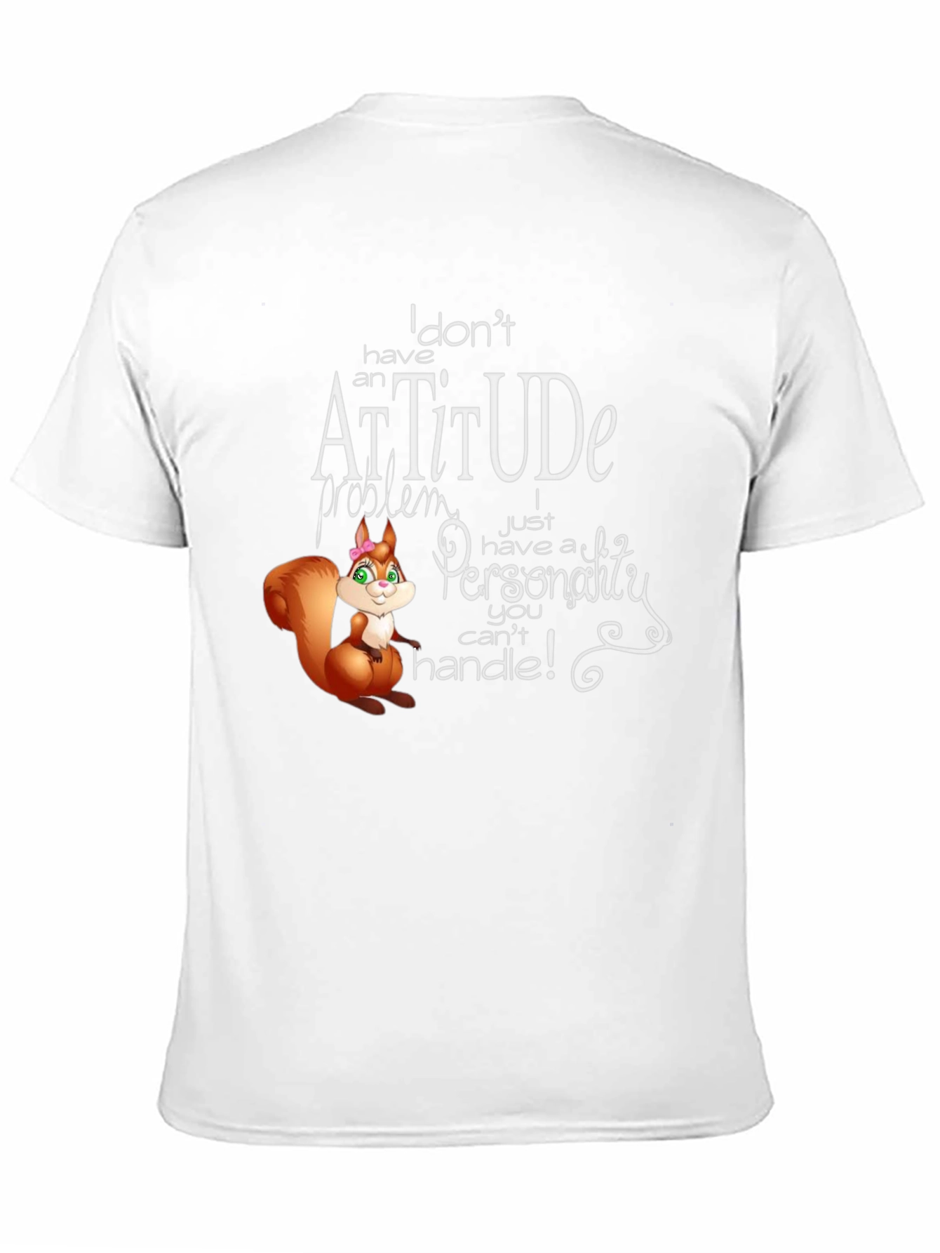 I Dont Have An Attitude T-Shirt