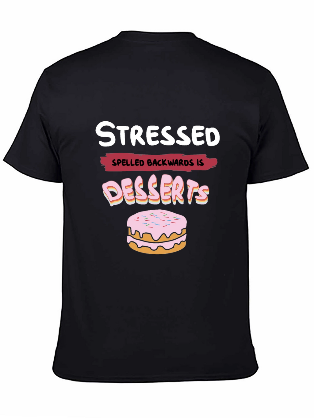 Stressed Spelled Backwards is Desserts Funny T-Shirt