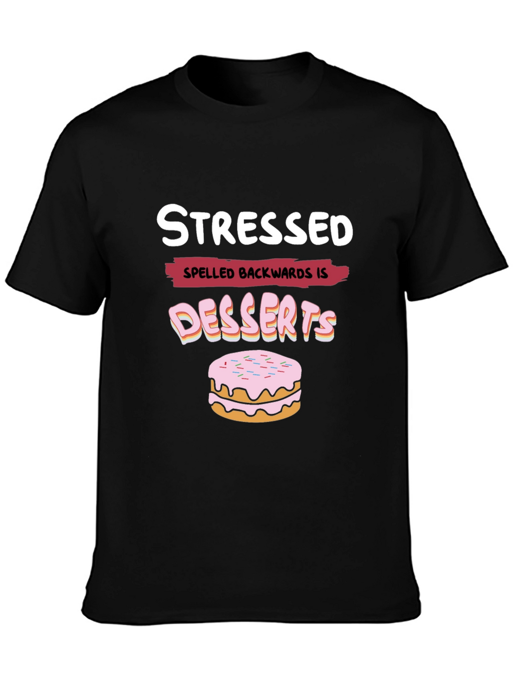 Stressed Spelled Backwards is Desserts Funny T-Shirt