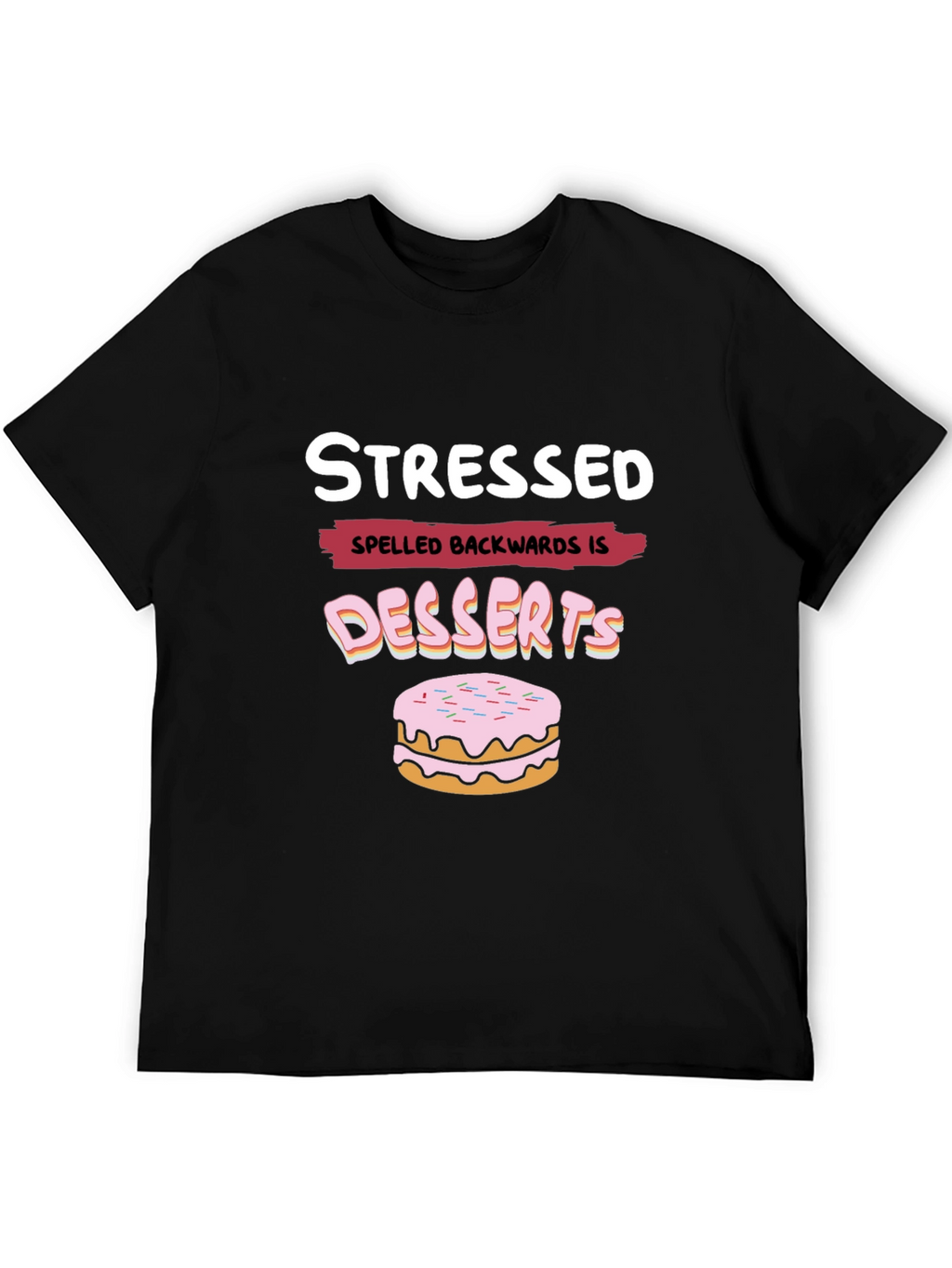 Stressed Spelled Backwards is Desserts Funny T-Shirt